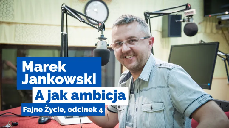 ABC fajnego życia – A jak Ambicja. Rozmowa z Markiem Jankowskim – podcast Fajne Życie, odcinek 4