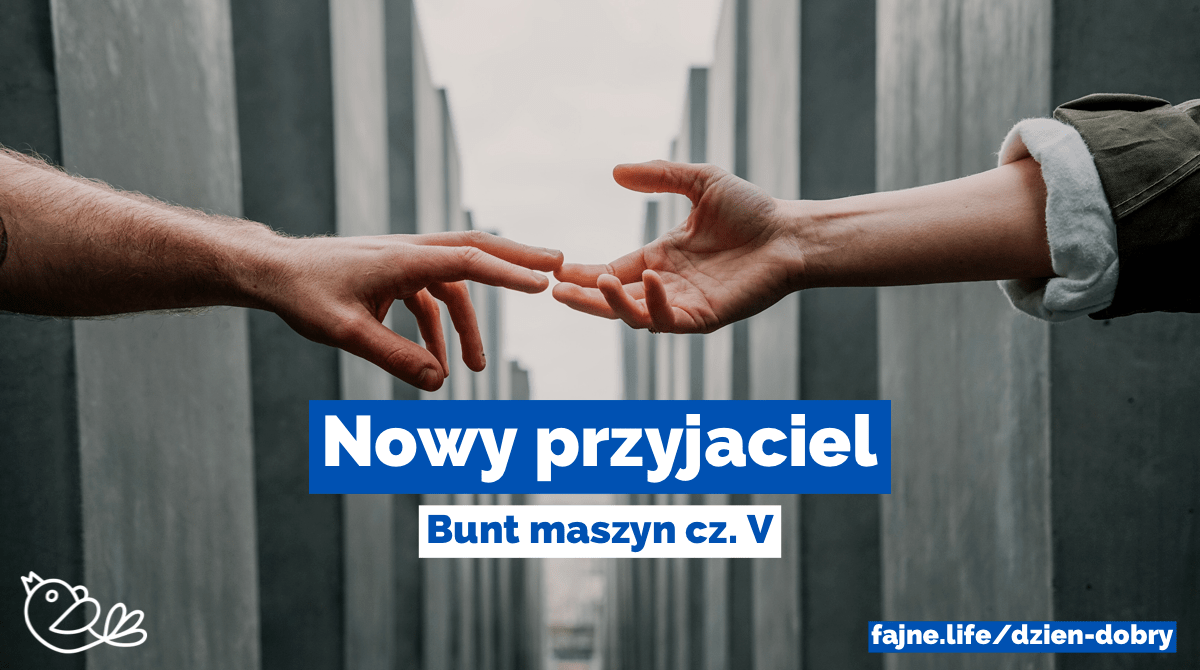 Bunt maszyn cz. V. Nowy przyjaciel